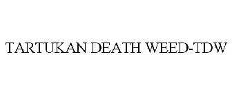 TARTUKAN DEATH WEED-TDW