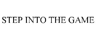 STEP INTO THE GAME