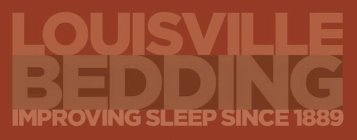 LOUISVILLE BEDDING IMPROVING SLEEP SINCE 1889