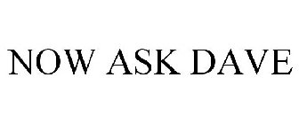 NOW ASK DAVE