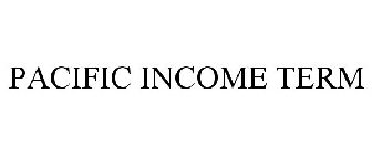 PACIFIC INCOME TERM