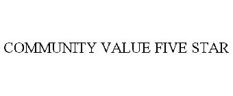 COMMUNITY VALUE FIVE STAR