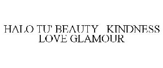 HALO TU' BEAUTY KINDNESS LOVE GLAMOUR