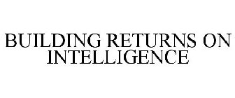 BUILDING RETURNS ON INTELLIGENCE