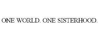 ONE WORLD. ONE SISTERHOOD.