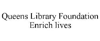 QUEENS LIBRARY FOUNDATION ENRICH LIVES