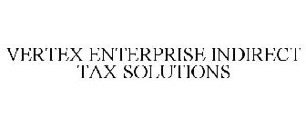 VERTEX ENTERPRISE INDIRECT TAX SOLUTIONS