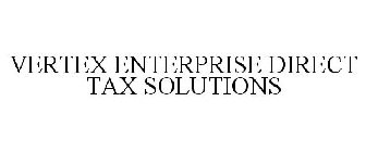 VERTEX ENTERPRISE DIRECT TAX SOLUTIONS