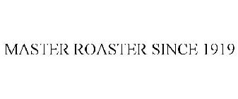 MASTER ROASTER SINCE 1919