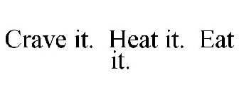 CRAVE IT. HEAT IT. EAT IT.