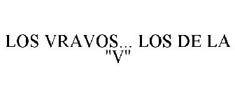 LOS VRAVOS... LOS DE LA ''V''