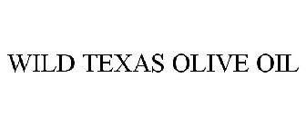 WILD TEXAS OLIVE OIL