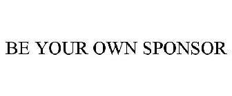 BE YOUR OWN SPONSOR