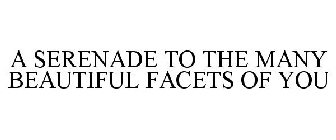 A SERENADE TO THE MANY BEAUTIFUL FACETS OF YOU