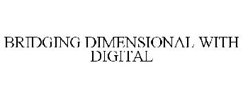 BRIDGING DIMENSIONAL WITH DIGITAL