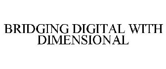 BRIDGING DIGITAL WITH DIMENSIONAL