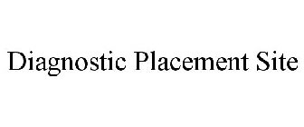 DIAGNOSTIC PLACEMENT SITE