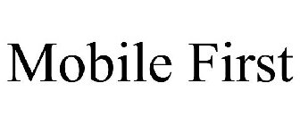MOBILE FIRST