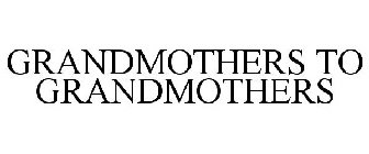 GRANDMOTHERS TO GRANDMOTHERS