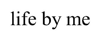 LIFE BY ME