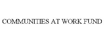 COMMUNITIES AT WORK FUND