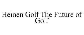 HEINEN GOLF THE FUTURE OF GOLF