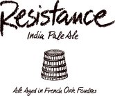 RESISTANCE INDIA PALE ALE ALE AGED IN FRENCH OAK FOUDRES