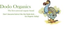 DODO ORGANICS THE FIRST UNIVERSAL ORGANIC BRAND DON'T BECOME EXTINCT LIKE THE DODO BIRD... GO ORGANIC TODAY!