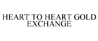 HEART TO HEART GOLD EXCHANGE