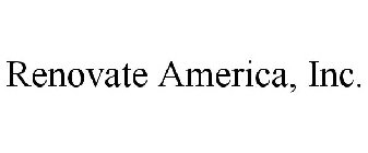 RENOVATE AMERICA, INC.