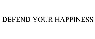 DEFEND YOUR HAPPINESS
