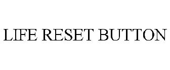 LIFE RESET BUTTON