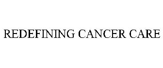 REDEFINING CANCER CARE