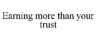 EARNING MORE THAN YOUR TRUST