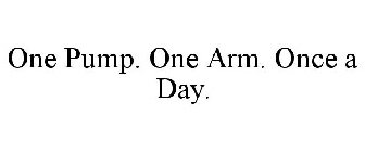 ONE PUMP. ONE ARM. ONCE A DAY.