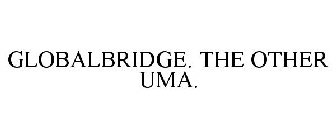 GLOBALBRIDGE. THE OTHER UMA.