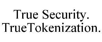 TRUE SECURITY. TRUETOKENIZATION.