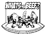 WHAT'S YER BEEF?