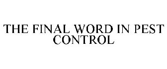 THE FINAL WORD IN PEST CONTROL