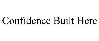 CONFIDENCE BUILT HERE