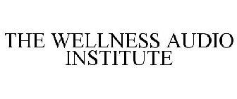 THE WELLNESS AUDIO INSTITUTE