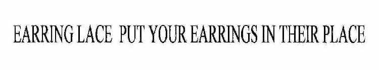 EARRING LACE  PUT YOUR EARRINGS IN THEIR PLACE!