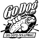 GODOG GET A GRIP-NOT A MESS!