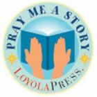 PRAY ME A STORY LOYOLA PRESS