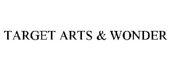 TARGET ARTS & WONDER