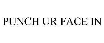 PUNCH UR FACE IN