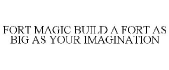 FORT MAGIC BUILD A FORT AS BIG AS YOUR IMAGINATION