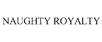 NAUGHTY ROYALTY