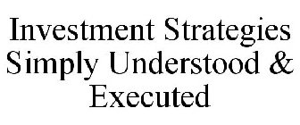 INVESTMENT STRATEGIES SIMPLY UNDERSTOOD & EXECUTED