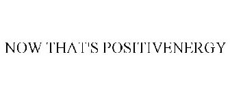 NOW THAT'S POSITIVENERGY